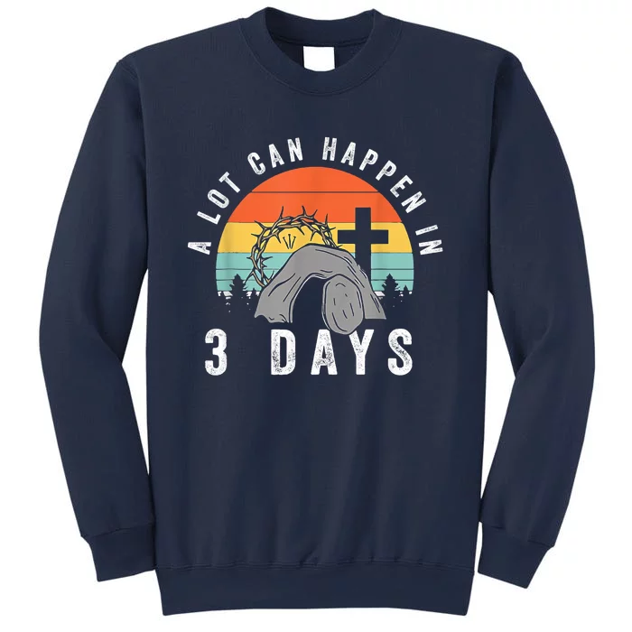 A Lot Can Happen In 3 Days Easter Day Sweatshirt