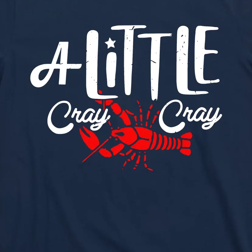 A Little Cray Crawfish Boils T-Shirt