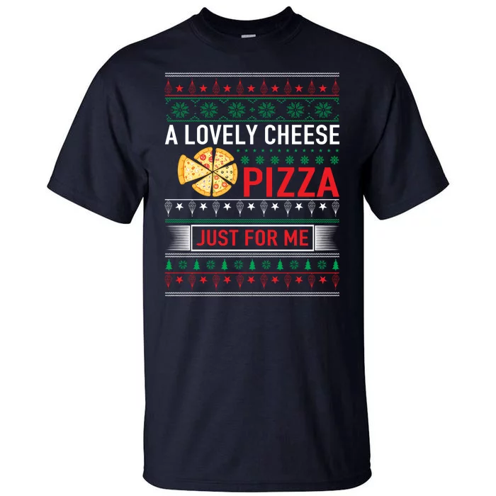 A Lovely Cheese Pizza Just For Me Ugly Christmas Tall T-Shirt