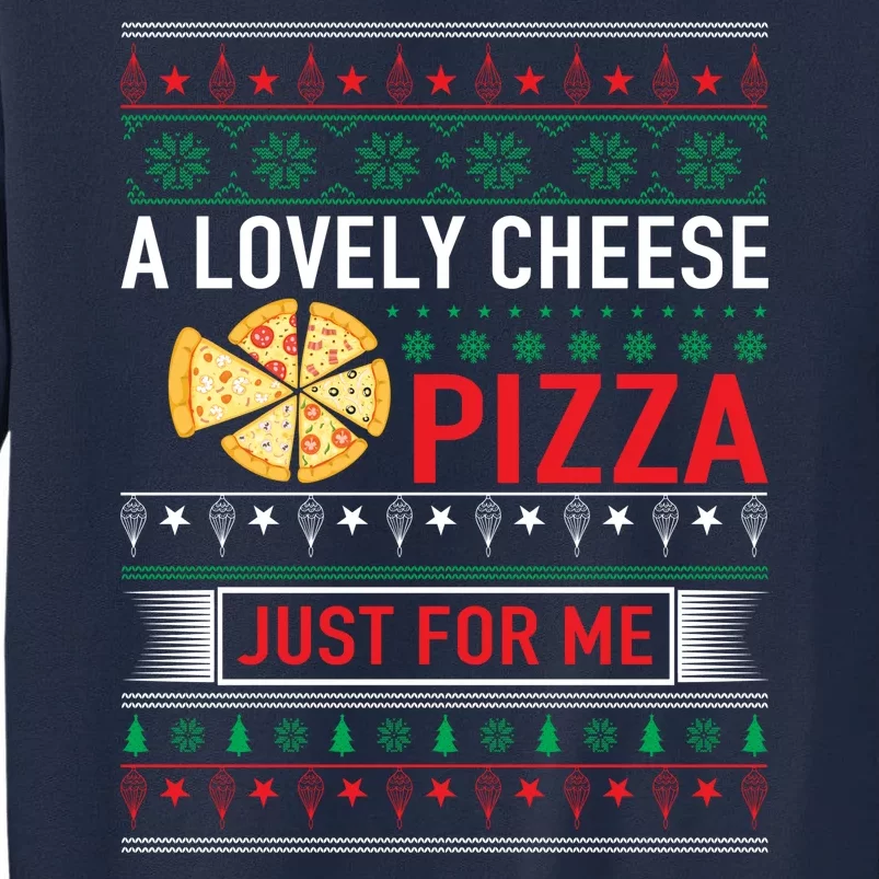 A Lovely Cheese Pizza Just For Me Ugly Christmas Tall Sweatshirt