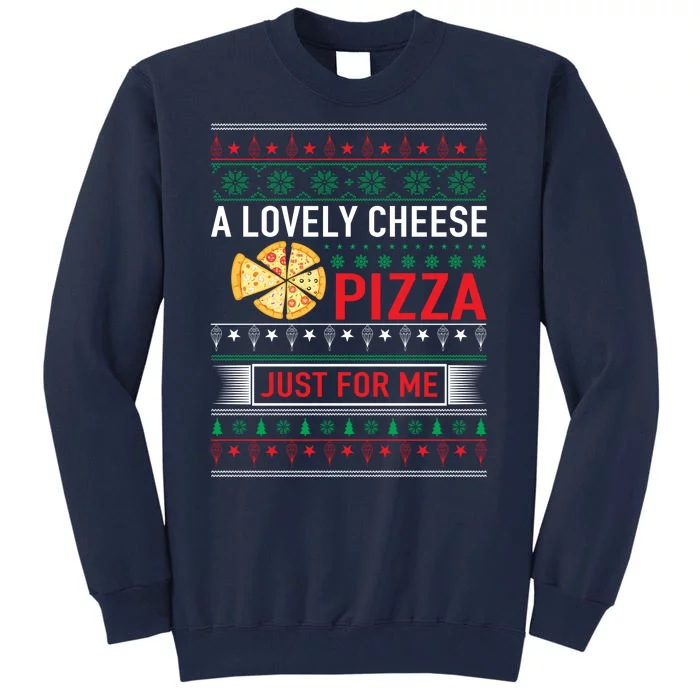 A Lovely Cheese Pizza Just For Me Ugly Christmas Tall Sweatshirt