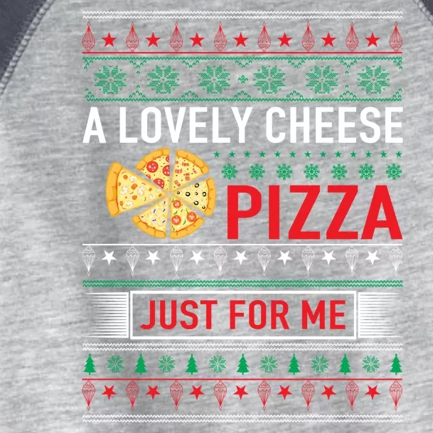 A Lovely Cheese Pizza Just For Me Ugly Christmas Toddler Fine Jersey T-Shirt