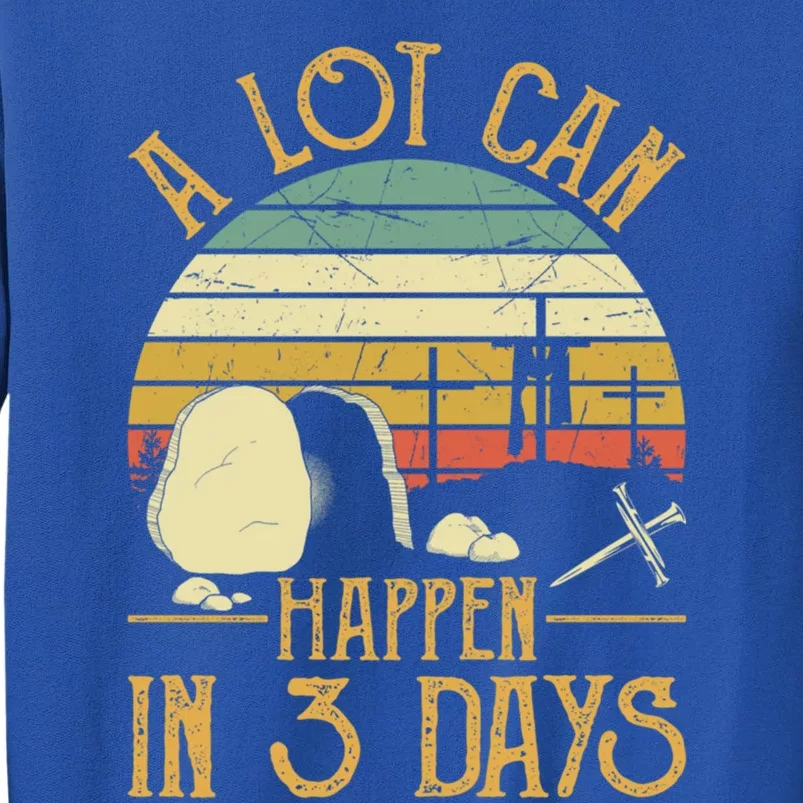 A Lot Can Happen In 3 Days Cross Nail Christian Faith Easter Gift Tall Sweatshirt