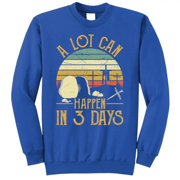 A Lot Can Happen In 3 Days Cross Nail Christian Faith Easter Gift Tall Sweatshirt