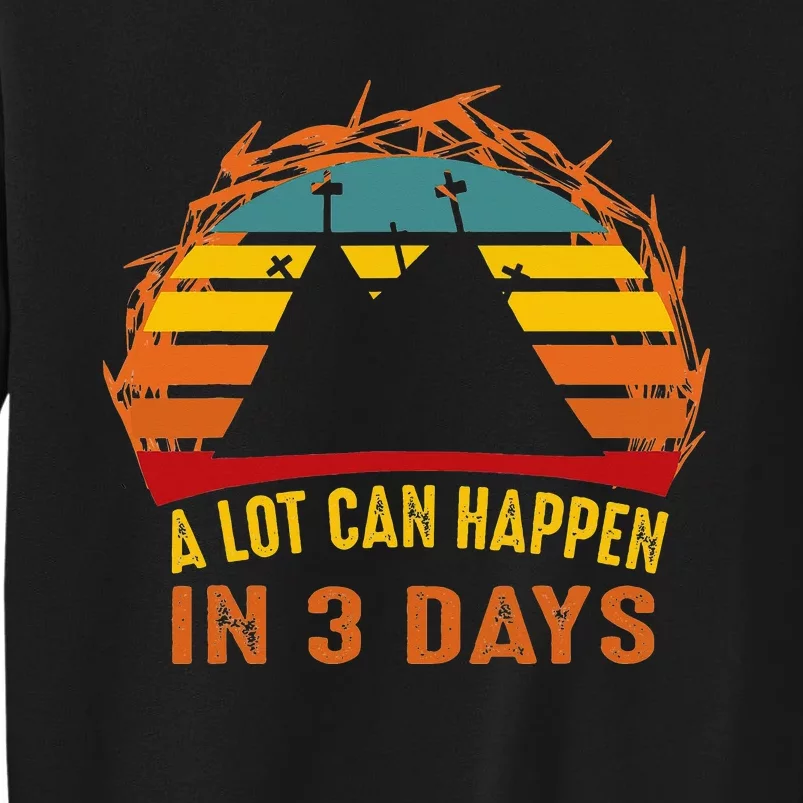 A Lot Can Happen in 3 Days Easter Good Friday Sweatshirt