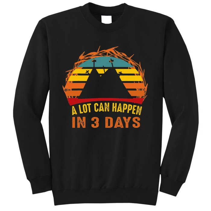 A Lot Can Happen in 3 Days Easter Good Friday Sweatshirt