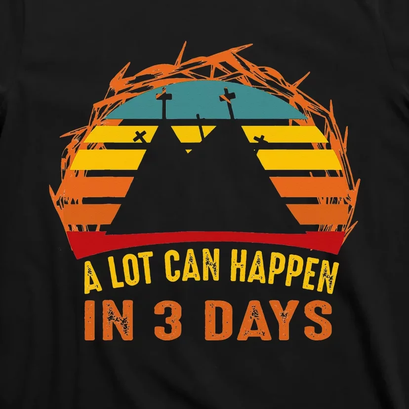 A Lot Can Happen in 3 Days Easter Good Friday T-Shirt