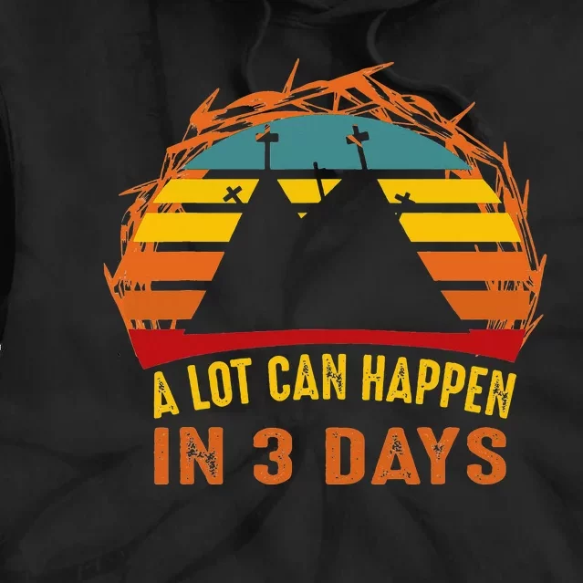 A Lot Can Happen in 3 Days Easter Good Friday Tie Dye Hoodie