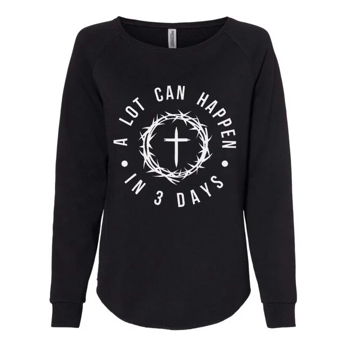 A Lot Can Happen In Three Days Womens California Wash Sweatshirt