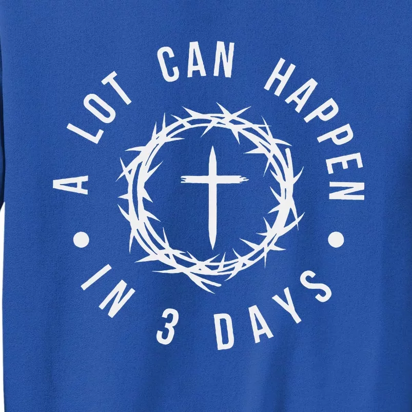 A Lot Can Happen In Three Days Sweatshirt