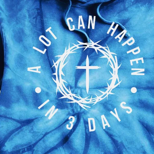 A Lot Can Happen In Three Days Tie Dye Hoodie