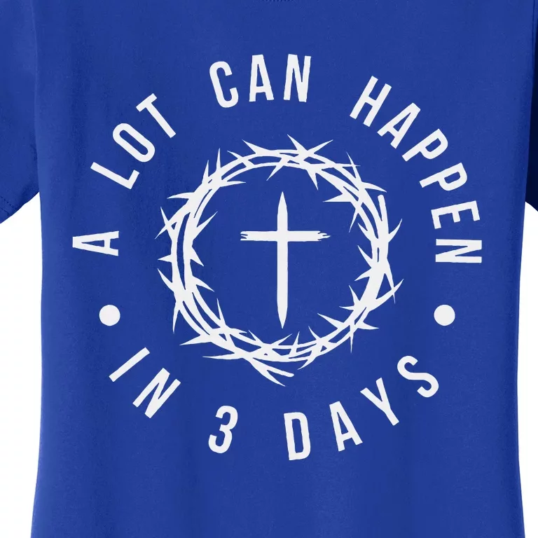 A Lot Can Happen In Three Days Women's T-Shirt