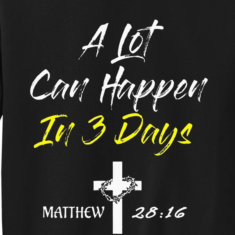 A Lot Can Happen in 3 Days Easter Good Friday Sweatshirt