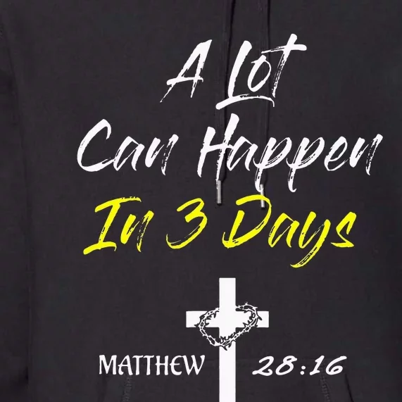 A Lot Can Happen in 3 Days Easter Good Friday Premium Hoodie