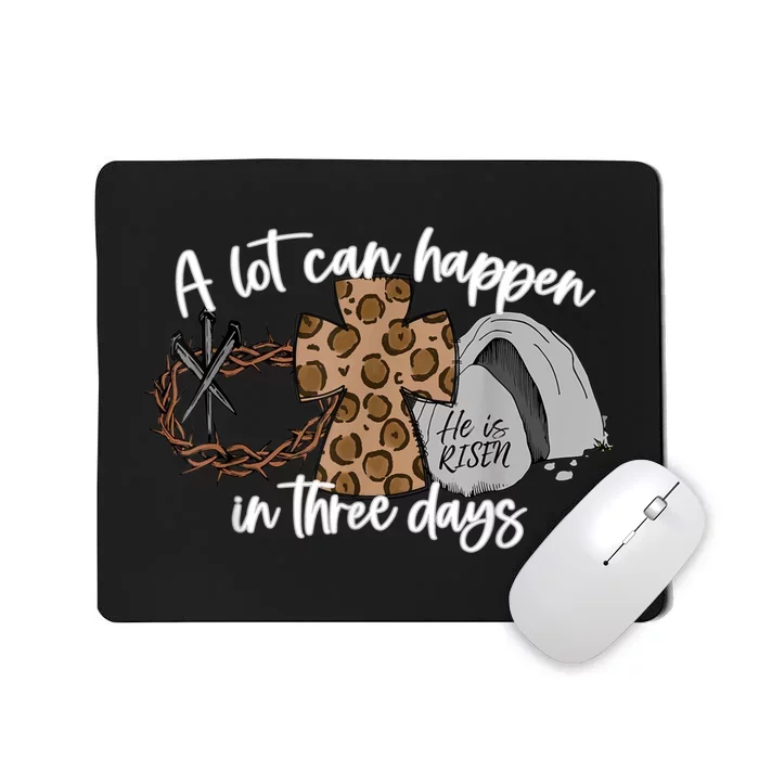 A Lot Can Happen In Three Days Women Men Christian Easter Mousepad