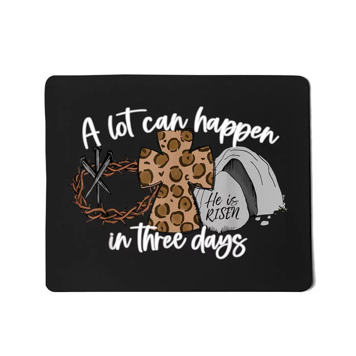 A Lot Can Happen In Three Days Women Men Christian Easter Mousepad