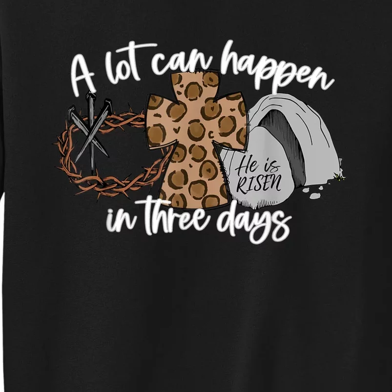 A Lot Can Happen In Three Days Women Men Christian Easter Tall Sweatshirt