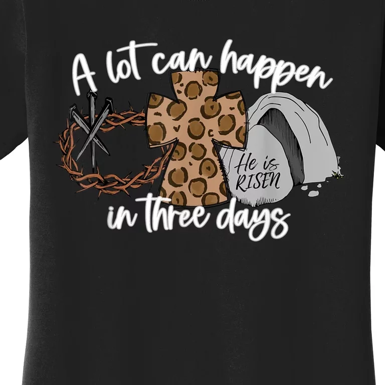 A Lot Can Happen In Three Days Women Men Christian Easter Women's T-Shirt