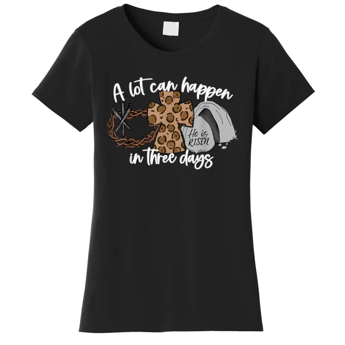 A Lot Can Happen In Three Days Women Men Christian Easter Women's T-Shirt