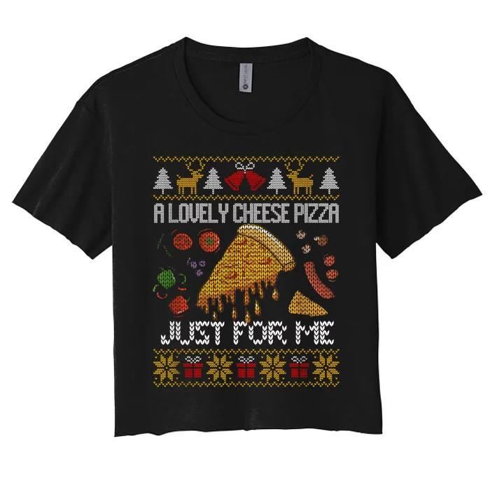 A Lovely Cheese Pizza Just For Me Alone Home Christmas Women's Crop Top Tee