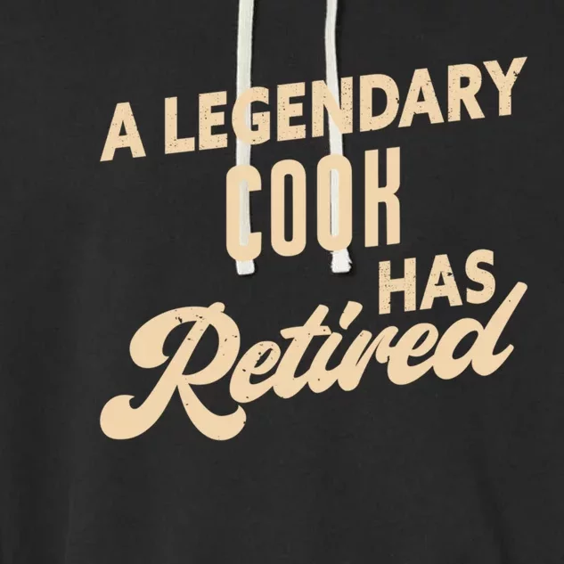 A Legendary Cook Has Retired Cook Meaningful Gift Garment-Dyed Fleece Hoodie