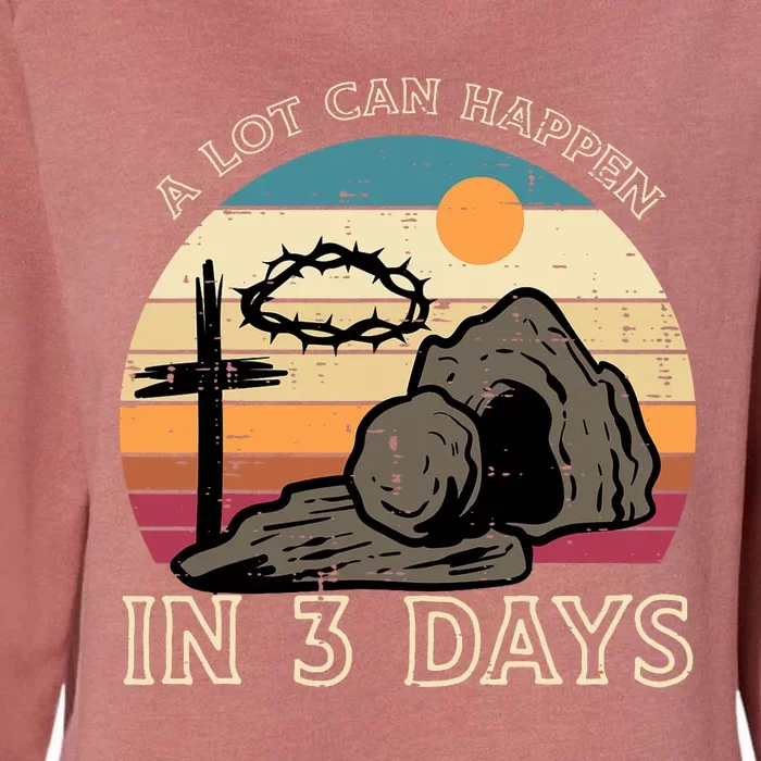 A Lot Can Happen In 3 Days Easter Religious Womens California Wash Sweatshirt