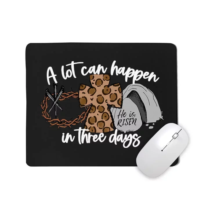 A Lot Can Happen In Three Days Women Christian Easter Mousepad