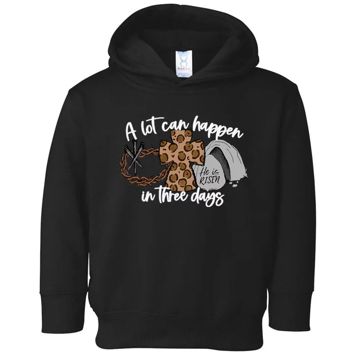 A Lot Can Happen In Three Days Women Christian Easter Toddler Hoodie