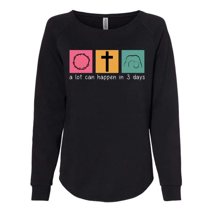 A Lot Can Happen In 3 Days Easter Womens California Wash Sweatshirt