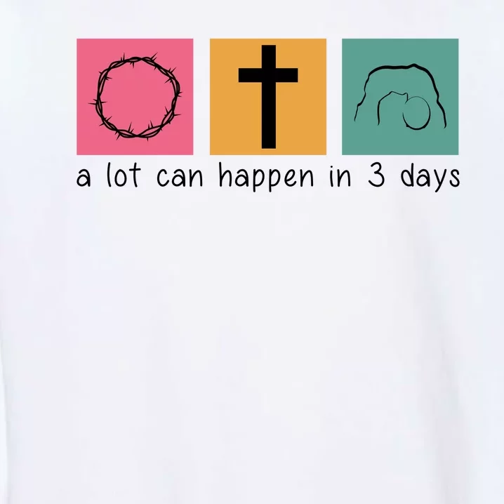 A Lot Can Happen In 3 Days Easter Garment-Dyed Sweatshirt