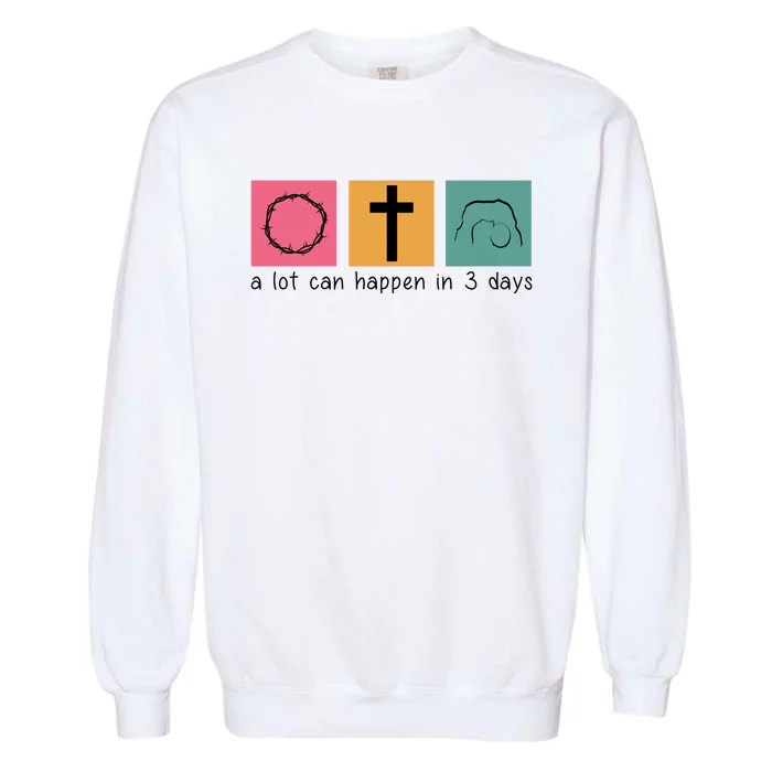 A Lot Can Happen In 3 Days Easter Garment-Dyed Sweatshirt