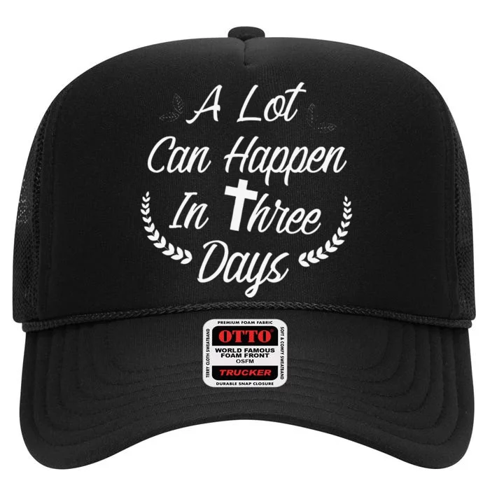 A Lot Can Happen In Three Days Wonderful Easter Gift High Crown Mesh Trucker Hat