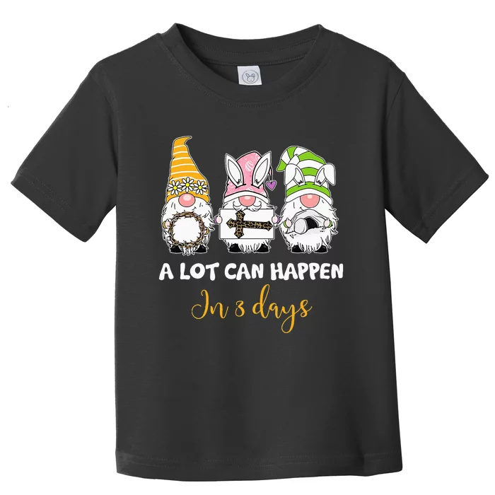 A lot can happen in 3 days easter jesus gnomes christian Toddler T-Shirt