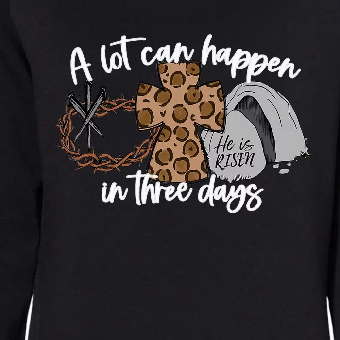 A Lot Can Happen In Three Days  Christian Easter Womens California Wash Sweatshirt