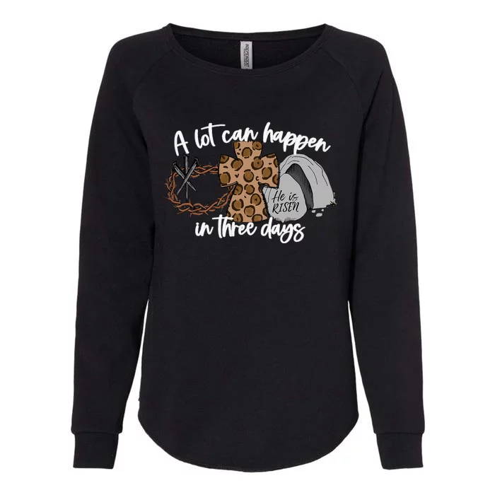 A Lot Can Happen In Three Days  Christian Easter Womens California Wash Sweatshirt