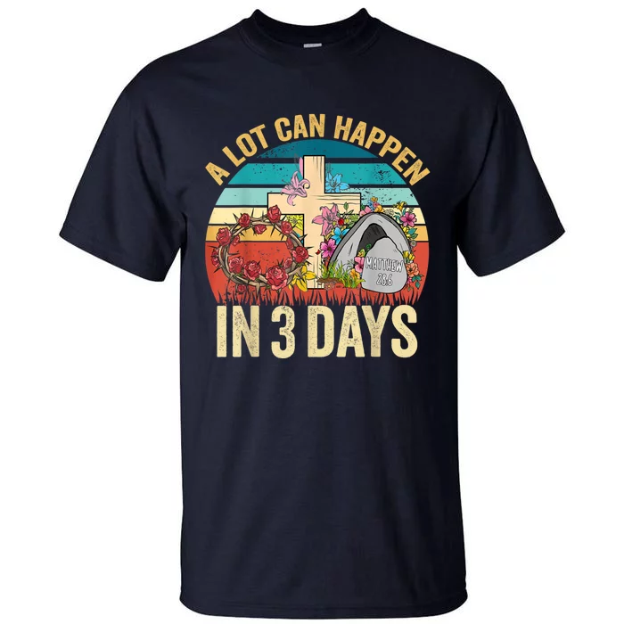 A Lot Can Happen In 3 Days Floral Retro Vintage Easter Day Tall T-Shirt