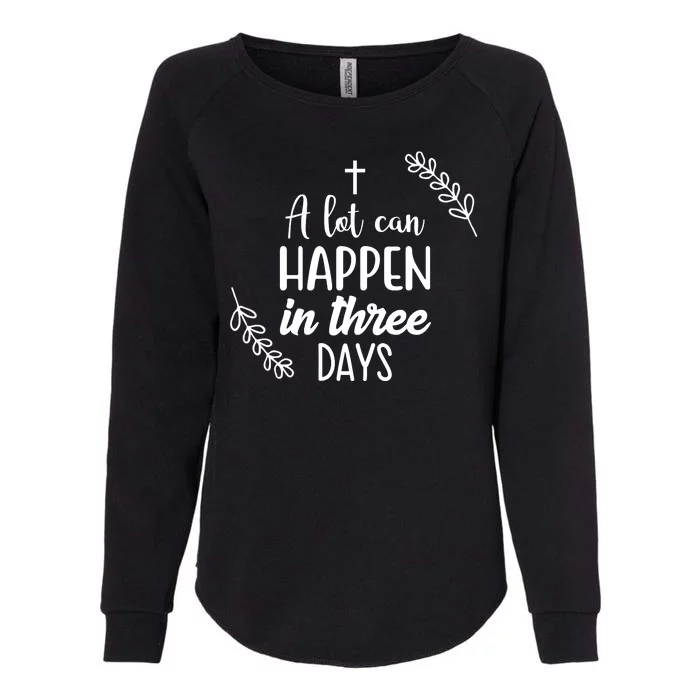 A Lot Can Happen In Three Days Easter Jesus Womens California Wash Sweatshirt