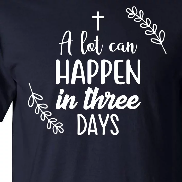 A Lot Can Happen In Three Days Easter Jesus Tall T-Shirt