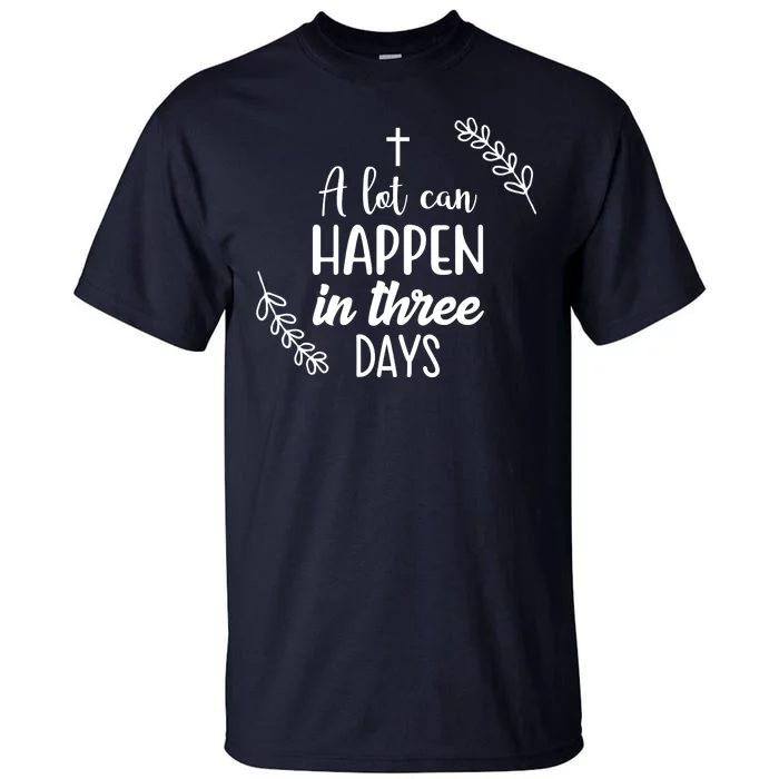 A Lot Can Happen In Three Days Easter Jesus Tall T-Shirt