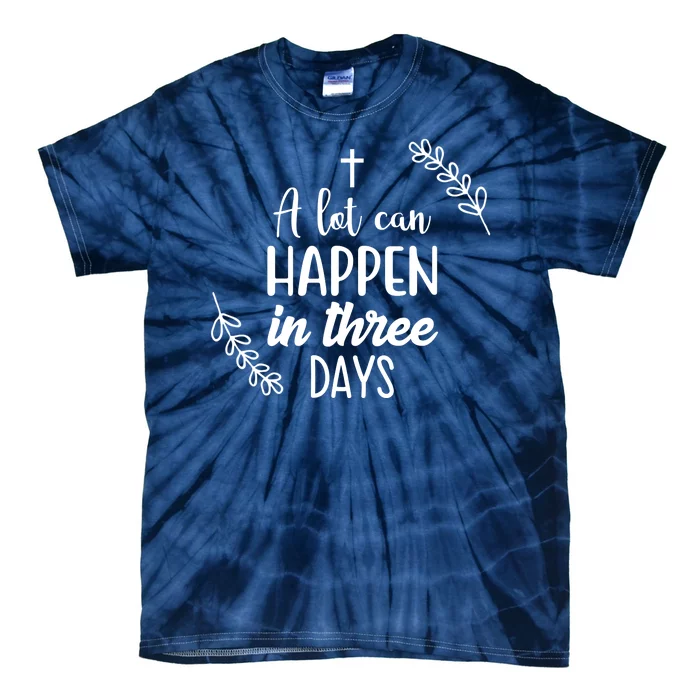 A Lot Can Happen In Three Days Easter Jesus Tie-Dye T-Shirt