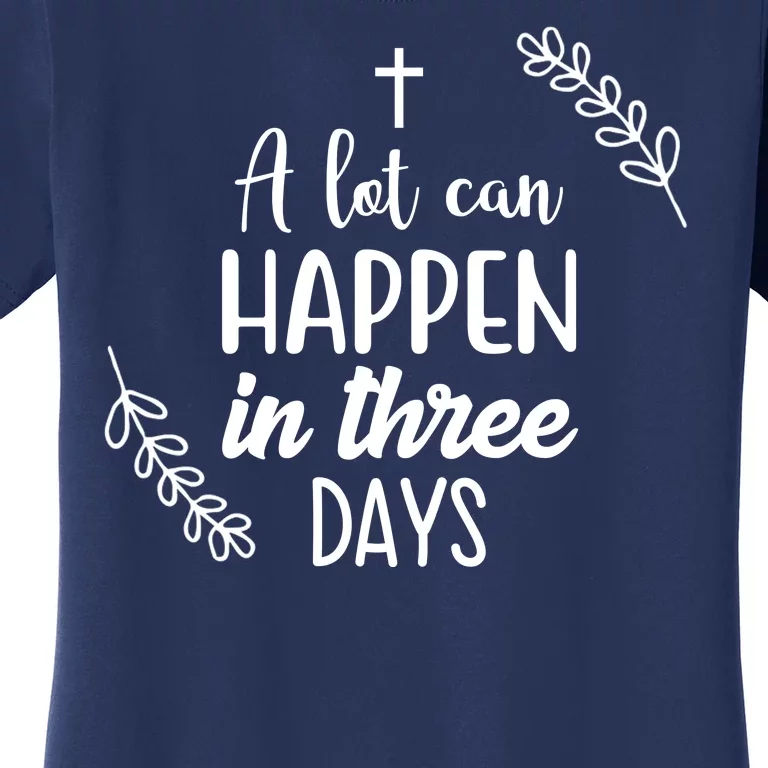 A Lot Can Happen In Three Days Easter Jesus Women's T-Shirt