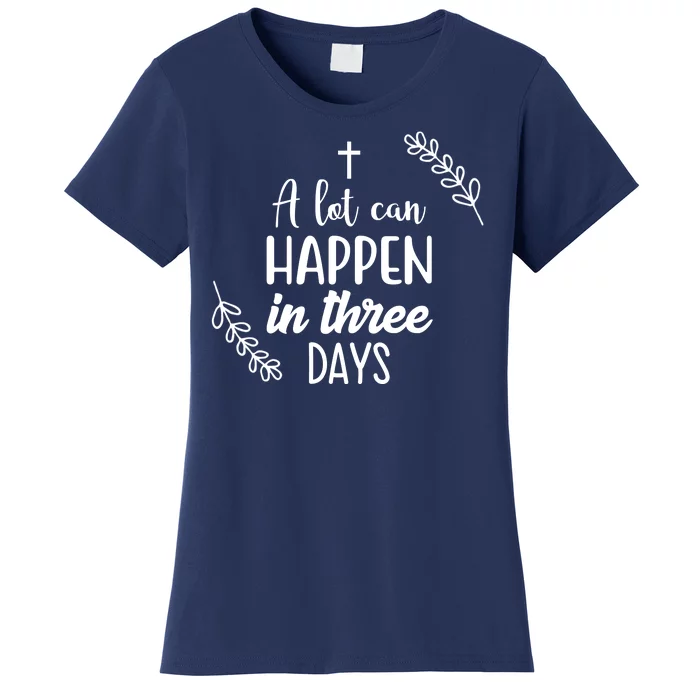 A Lot Can Happen In Three Days Easter Jesus Women's T-Shirt