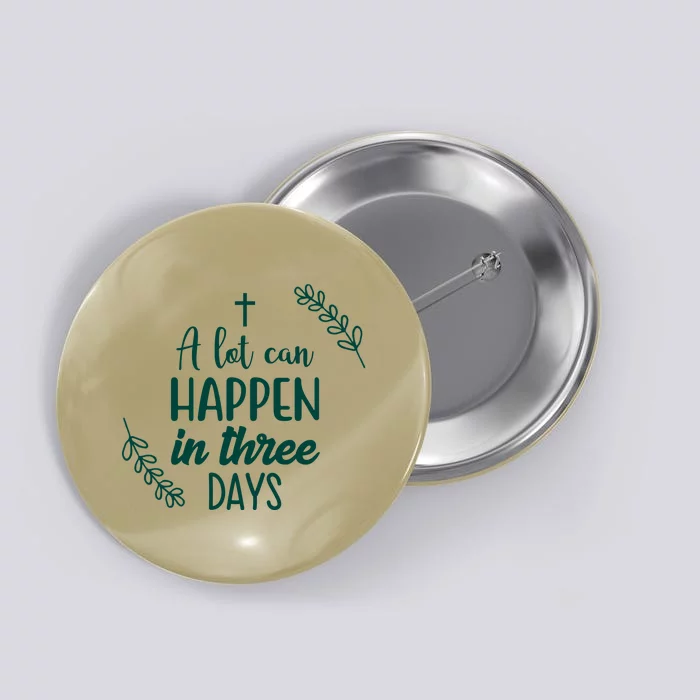 A Lot Can Happen In Three Days Easter Jesus Button