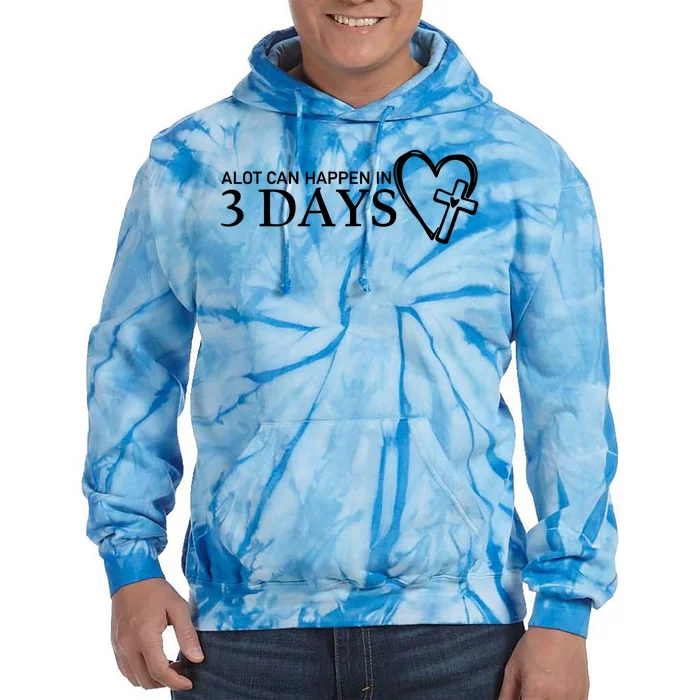 A Lot Can Happen In 3 Days Tie Dye Hoodie