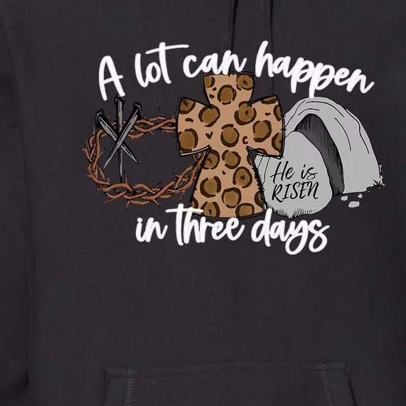 A Lot Can Happen In Three Days Christian Easter Premium Hoodie