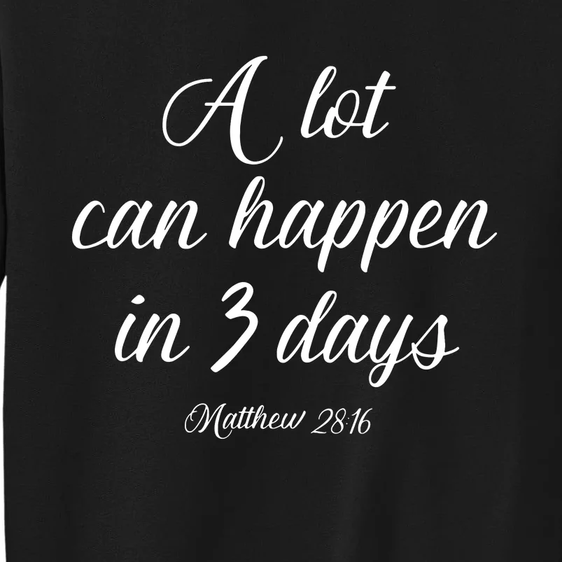 A Lot Can Happen In 3 Days Easter Good Friday Sweatshirt