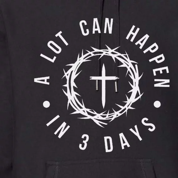 A Lot Can Happen In Three Days Women Christian Easter Premium Hoodie