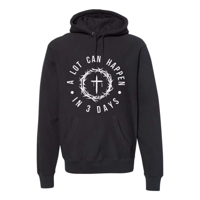 A Lot Can Happen In Three Days Women Christian Easter Premium Hoodie