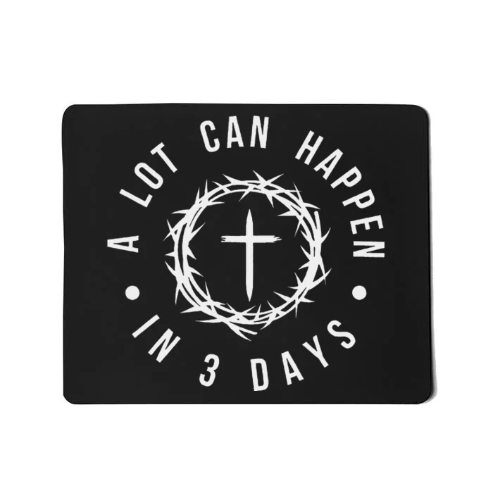 A Lot Can Happen In Three Days Women Christian Easter Mousepad