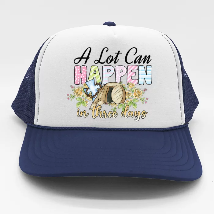 A Lot Can Happen in 3 Days gift for Easter Day Trucker Hat